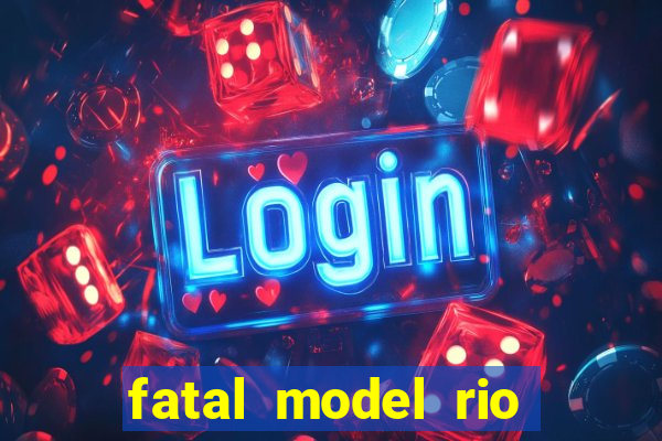 fatal model rio claro sp